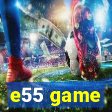 e55 game